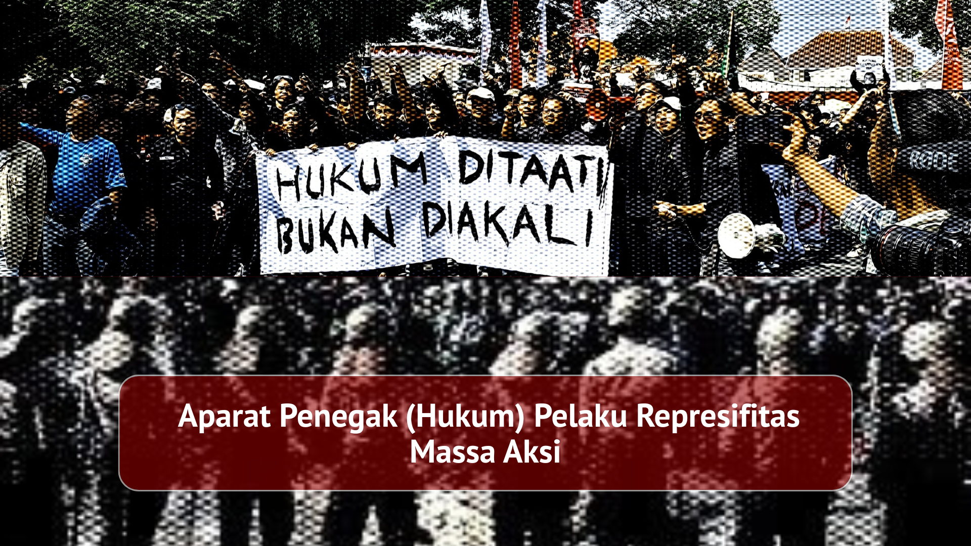 Thumbnail Artikel Aparat Penegak (Hukum) Pelaku Represifitas Massa Aksi